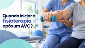 Quando iniciar a fisioterapia após um AVC?